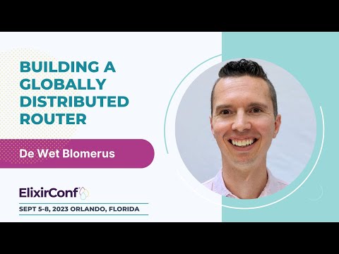 ElixirConf 2023 - De Wet Blomerus - Building a globally distributed router