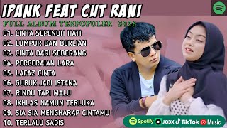 Download lagu IPANK FT CUT RANI FULL ALBUM | PERCERAIAN LARA | SALAHMU SENDIRI || LAGU POP MELAYU TERBARU 2025 mp3 Download lagu IPANK FT CUT RANI FULL ALBUM | PERCERAIAN LARA | SALAHMU SENDIRI || LAGU POP MELAYU TERBARU 2025 mp3