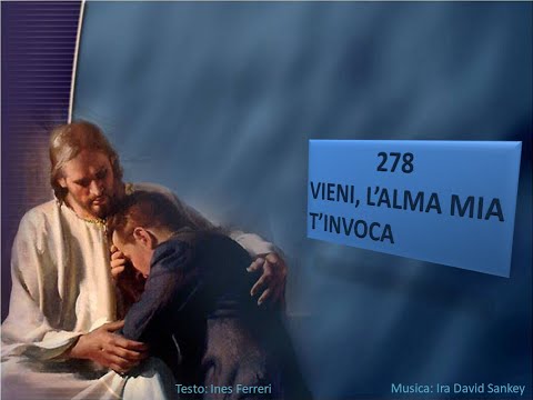 278 Vieni l’alma mia T’invoca - Canti di Lode Chiesa Cristiana Avventista del Settimo Giorno