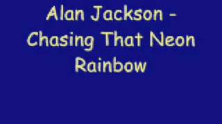 Alan Jackson - Chasing That Neon Rainbow