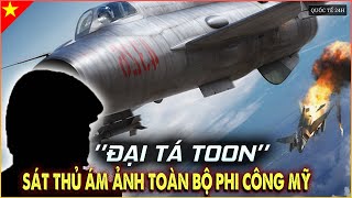 Đại Tá Toon: Phi Công Việt Nam Huyền Thoại, Sát Thủ Máy Bay Mỹ |Hồ Sơ Chiến Tranh