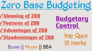 Zero base budgeting | Features of Zero Base budgeting | Advantages of ZBB | Disadvantages of ZBB