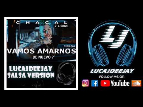 Chacal ft. A-Wing - Vamos Amarnos de Nuevo (LucaJdeejay Salsa Version)