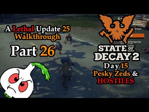State of Decay 2: A LETHAL UPDATE 25 WALKTHROUGH PART 26// NO BOONS// PESKY ZEDS AND HOSTILES