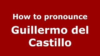 How to pronounce Guillermo Del Castillo