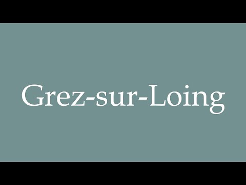 How to Pronounce ''Grez-sur-Loing'' Correctly in French