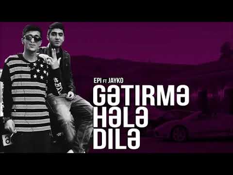 Epi ft Jayko - Gətirmə Hələ Dilə