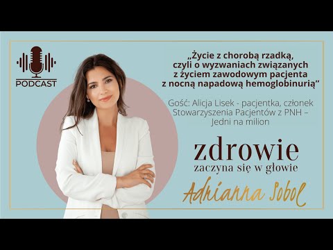 Życie z chorobą rzadką- Hemoglobinuria | Alicja Lisek- członek stowarzyszenia Pacjentów z PNH