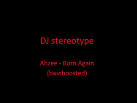 Ahzee - Born Again (DJ stereotype bassboost)