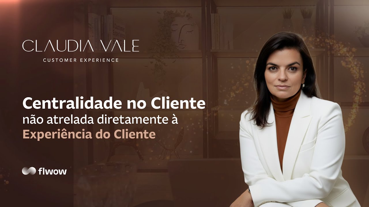 Centralidade no Cliente Não Atrelada diretamente à Experiência do Cliente
