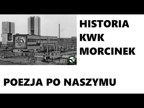KWK MORCINEK W Kaczycach Wspomnienie i HISTORIA Powstania@gwaracieszynska