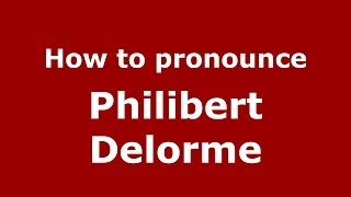How to pronounce Philibert Delorme