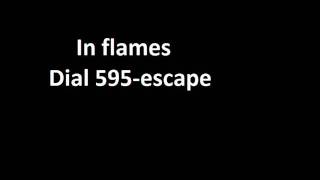 In flames - Dial 595-escape