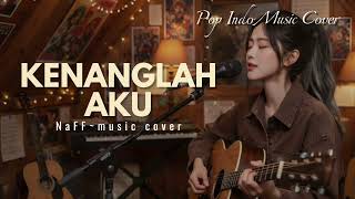 Download lagu Kenanglah Aku ~ NaFF | Pop Indo Music Cover mp3