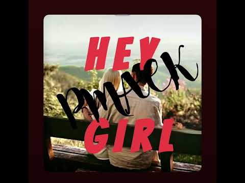 “Hey Girl” by PMACK
