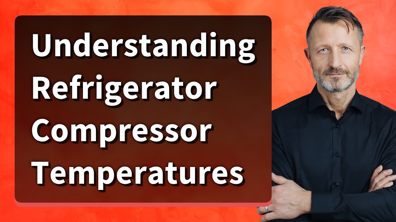 Understanding Refrigerator Compressor Temperatures