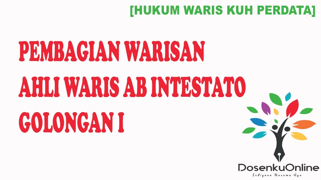 [HUKUM WARIS KUH PERDATA] PEMBAGIAN WARISAN TERHADAP AHLI WARIS AB INTESTATO GOLONGAN I