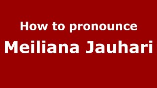 How to pronounce Meiliana Jauhari