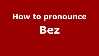 How to pronounce Bez