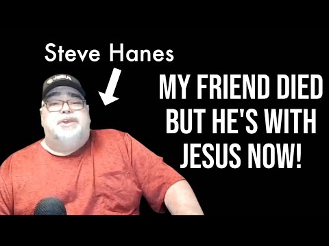 My Friend Died But He's With Jesus Now