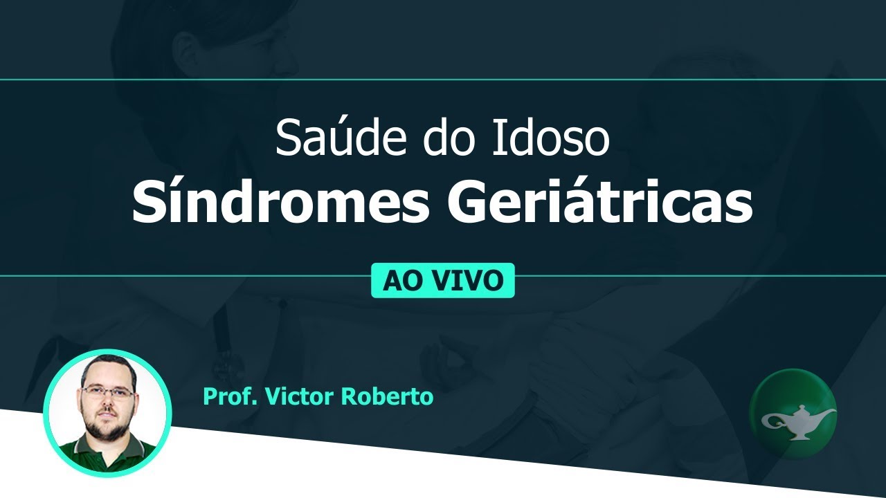 Saúde do Idoso - Síndromes Geriátricas | Prof. Victor Roberto | 27/03 às 18h