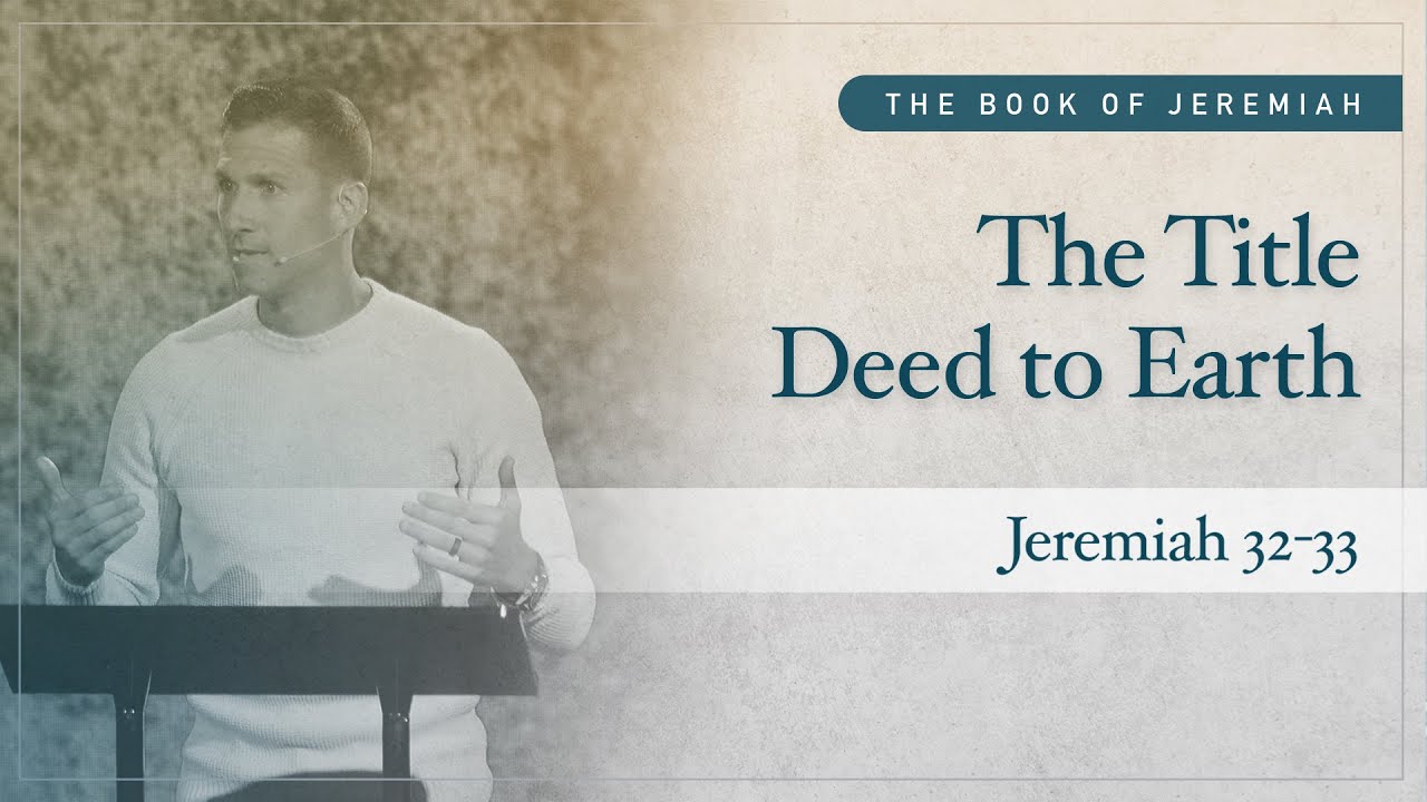 The Title Deed to Earth (Jeremiah 32-33) | Matthew Maher