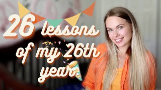 26 Things I've Learned During My 26th Year Of Life: Random Facts & Life Lessons