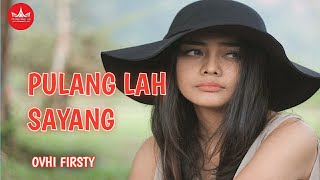 Download lagu Ovhi Firsty Pulanglah Sayang mp3 Download lagu Ovhi Firsty Pulanglah Sayang mp3