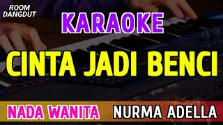 Download lagu CINTA JADI BENCI - KARAOKE NADA WANITA [ Nurma Adella ] mp3