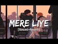 Mere Liye Slowed Reverb Akhil Sachdeva Siddharth Shukla Lyrics RaMe Music