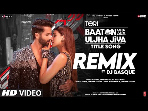 Teri Baaton Mein Aisa Uljha Jiya (Title Song)(Remix): Shahid K,Kriti,Raghav,Tanishk,Asees,Dj Basque
