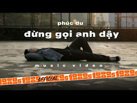PHÚC DU - Đừng Gọi Anh Dậy (Official M/V)