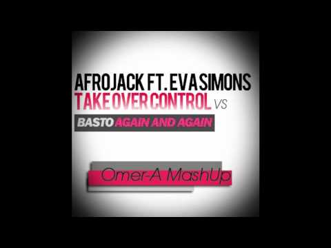 Afrojack ft. Eva Simons vs Basto - Take Over Again & Again Control (Omer-A MashUp)