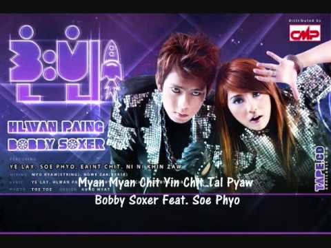 Myan Myan Chit Yin Chit Tal Pyaw   Bobby Soxer feat  Soe Phyo
