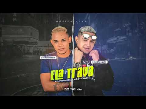 ElaTrava - Felipinho E Mc Dhyoguin ( Áudio Oficial)