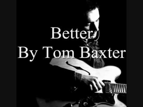 Tom Baxter  Better