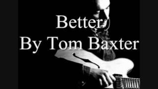 Tom Baxter  Better