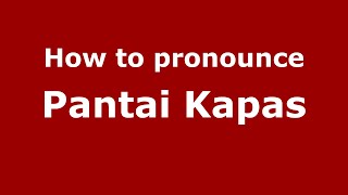 How to pronounce Pantai Kapas