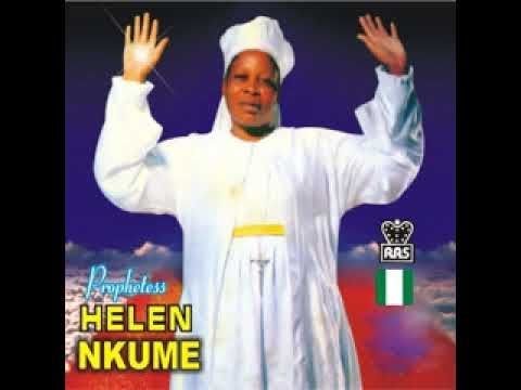 Prophetess Helen Nkume - Ka Ihe M Nario Ruem Aka