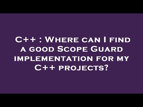 C++ : Where can I find a good Scope Guard implementation for my C++ projects?