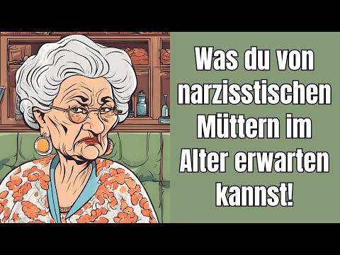 What you can expect from narcissistic mothers in old age!