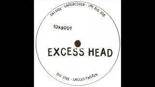 Excess Head - Undercover - The Big Job