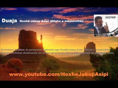 Duaja.Hoxhë:Jakup Asipi (Allahu e mëshiroftë!)