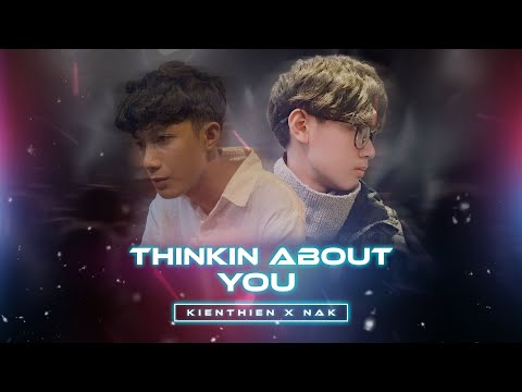 ( EDM Việt Nam ) Thinkin About You - KienThien x NAK
