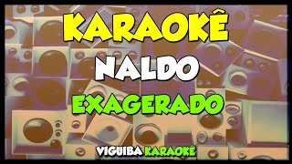 Exagerado -  Naldo (♫ ♪ Karaokê ♪  )