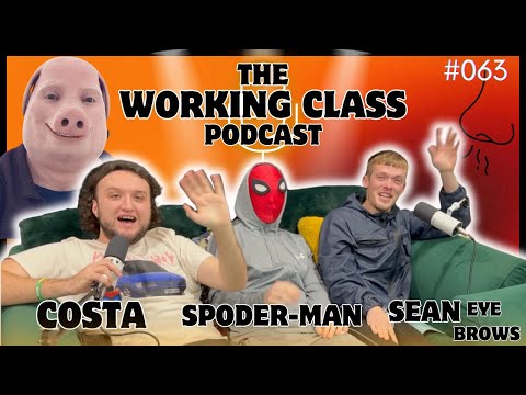 The Working Class Podcast #063 - I'll Sniff Your Salts with COSTA, Spoder-Man & Sean Eye Brows