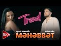 Mir Xaliq ft Aysel Manafli - Mehebbet 2023 (Yeni Klip)