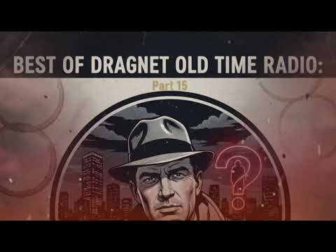 Part 15 | Best of Dragnet Old Time Radio: The 7 Best Episodes for a Midnight Binge