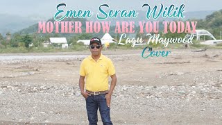 Download lagu MOTHER HOW ARE YOU TODAY - EMEN SERAN WILIK (cover) mp3