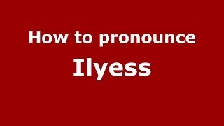 How to pronounce Ilyess